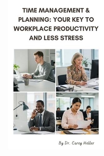 Time Management & Planning: Your Key to Workplace Productivity and Less Stress