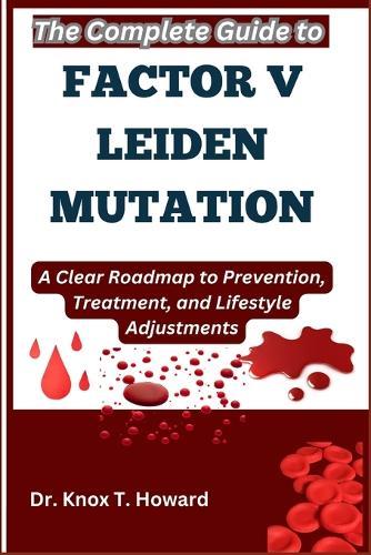 The Complete Guide to Factor V Leiden Mutation: A Clear Roadmap to Prevention, Treatment, and Lifestyle Adjustments