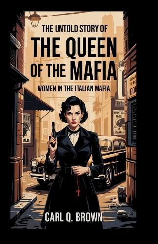 The Untold Story of 'The Queen of the Mafia': Women in the Italian Mafia