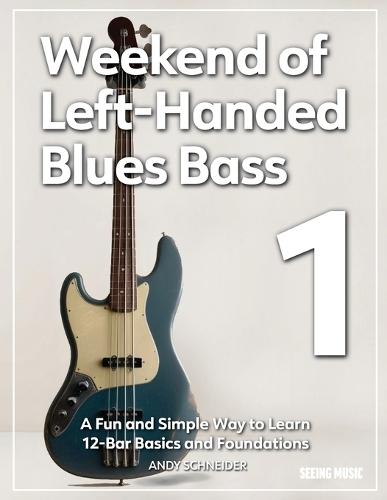 Weekend of Left-Handed Blues Bass 1: A Fun and Simple Way to Learn 12-Bar Basics and Foundations