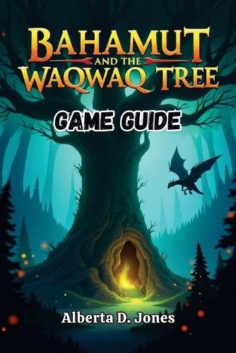 Bahamut and the Waqwaq Tree Game Guide: Strategies, Secrets, and Walkthroughs for Every Adventurer
