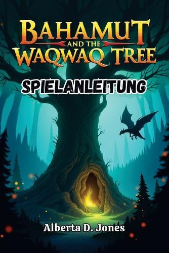 Bahamut and the Waqwaq Tree Spielanleitung: Strategien, Geheimnisse und Komplettlösungen für jeden Abenteurer