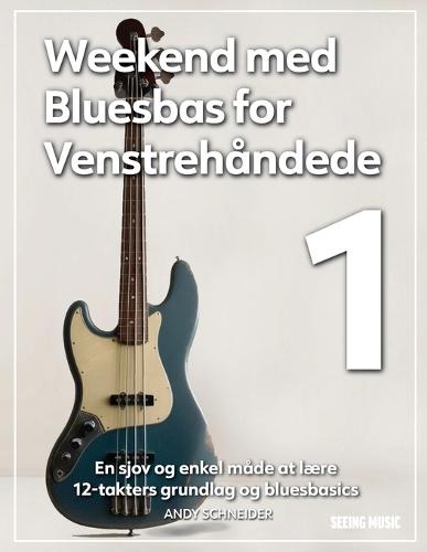 Weekend med Bluesbas for Venstrehåndede 1: En sjov og enkel måde at lære 12-takters grundlag og bluesbasics