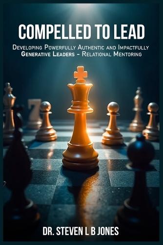 Compelled To Lead: Developing Powerfully Authentic and Impactfully Generative Leaders - Relational Mentoring