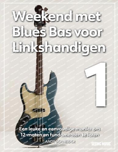 Weekend met Blues Bas voor Linkshandigen 1: Een leuke en eenvoudige manier om 12-maten en fundamenten te leren