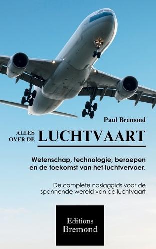 Alles Over de Luchtvaart: Wetenschap, technologie, beroepen en de toekomst van het luchtvervoer.
