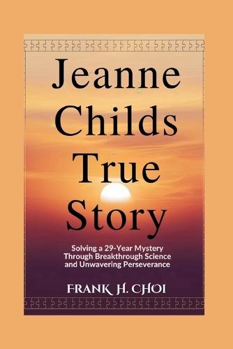 Jeanne Childs True Story: Solving a 29-Year Mystery Through Breakthrough Science and Unwavering Perseverance