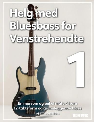 Helg med Bluesbass for Venstrehendte 1: En morsom og enkel måte å lære 12-taktsform og grunnleggende blues