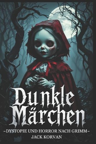 Dunkle Märchen: Dystopie und Horror nach Grimm