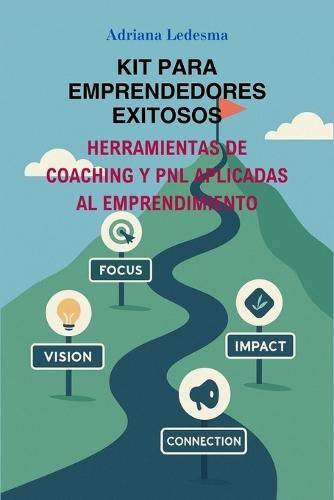 Kit Para Emprendedores Exitosos. Herramientas de Coaching Y Pnl Aplicadas Al Emprendimiento.
