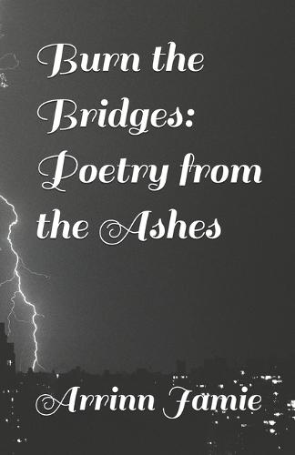 Burn the Bridges: Poetry from the Ashes