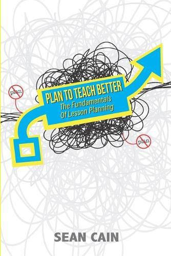 Plan To Teach Better: The Fundamentals of Lesson Planning
