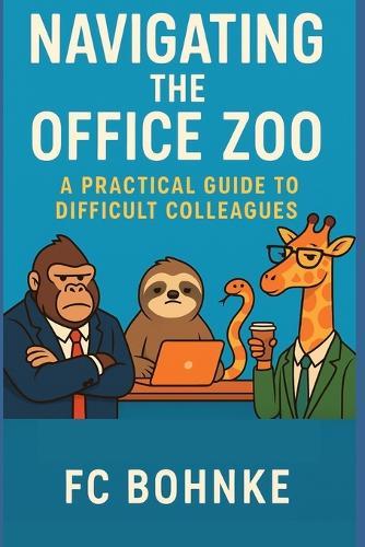 Navigating the Office Zoo: A Practical Guide to Difficult Colleagues