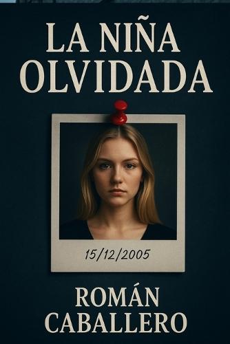 La Niña Olvidada: Una novela de suspense psicológico e investigación policial