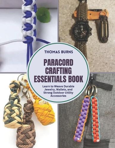 Paracord Crafting Essentials Book: Learn to Weave Durable Jewelry, Wallets, and Strong Outdoor Utility Accessories
