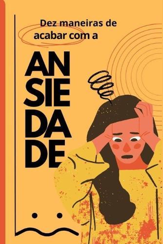 Ansiedade Sob Controle: 10 Técnicas eficazes para superar crises em minutos