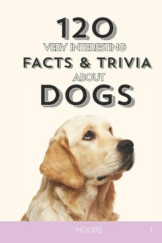 120 Very Interesting Facts and trivia About DOGS