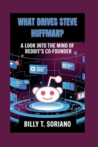 What Drives Steve Huffman?: ""A Look Into The Mind Of Reddit's Co-founder""