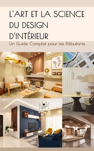 L'Art et la Science du Design d'Intérieur: Un Guide Complet pour les Débutants