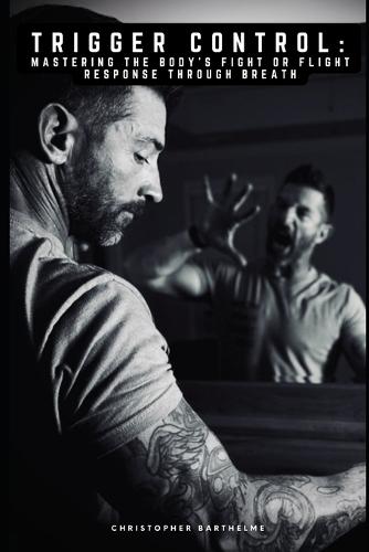 Trigger Control: Mastering the Body's Fight or Flight Response Through Breath