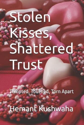Stolen Kisses, Shattered Trust: Tempted, Touched, Torn Apart