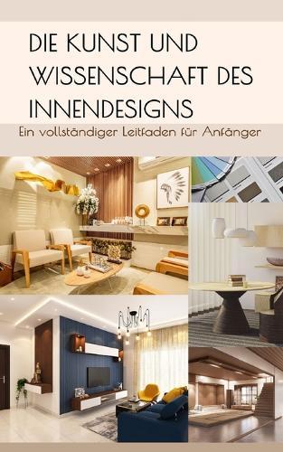 Die Kunst und Wissenschaft des Innendesigns: Ein vollständiger Leitfaden für Anfänger
