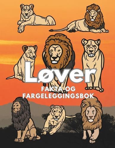 Løver: Fakta og fargeleggingsbok: Aktivitetsbok for barn i alderen 2 til 16 år
