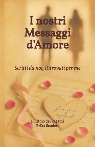 I nostri Messaggi d'Amore: Scritti da noi, Ritrovati per me