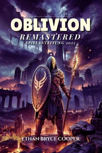Oblivion Remastered Spielanleitung 2025: Die Ultimative Komplettlösung Zum Meistern Aller Schlachten, Strategien Und Quests, Um Den Vollständigen Abschluss Zu Erreichen.