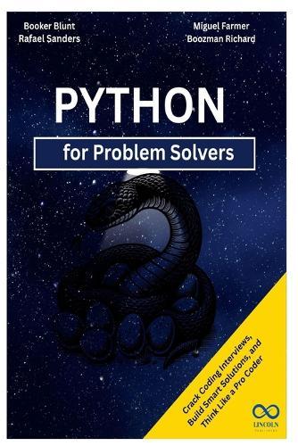 Python for Problem Solvers: Crack Coding Interviews, Build Smart Solutions, and Think Like a Pro Coder