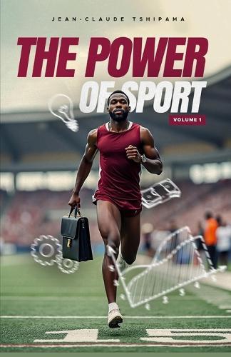 The Power of Sport Volume 1: How Sport Shapes Leadership and Business Success