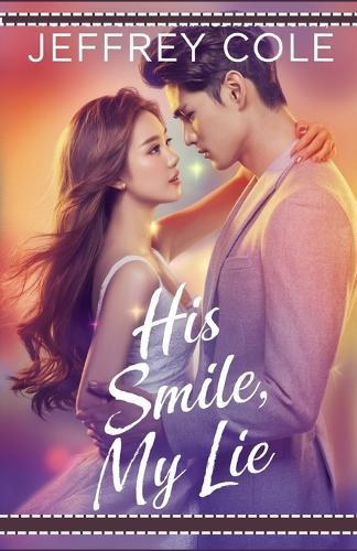 His Smile, My Lie: A Contemporary Romance of Secrets, Redemption & Second Chances