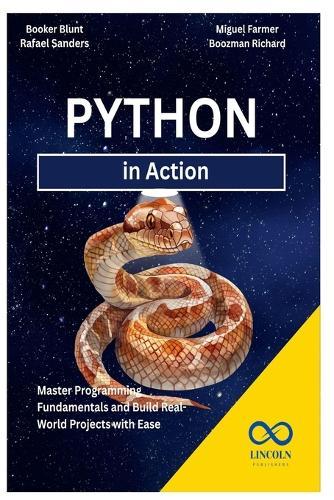 Python in Action: Master Programming Fundamentals and Build Real-World Projects with Ease