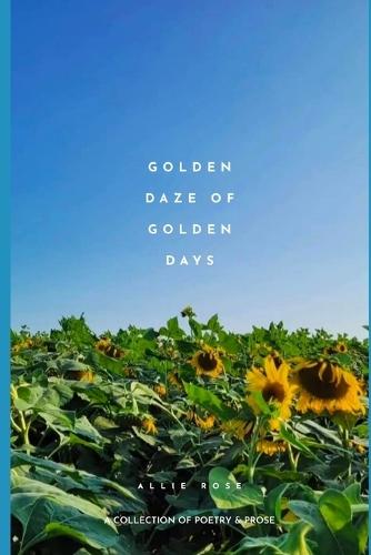 Golden Daze of Golden Days: A Collection of Poetry & Prose