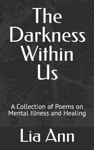 The Darkness Within Us: A Collection of Poems on Mental Illness and Healing