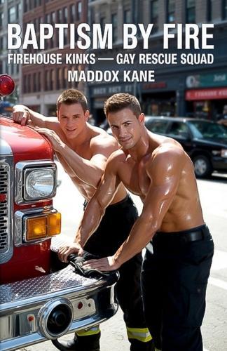 Baptism By Fire: Firehouse Kink: Gay Rescue Squad