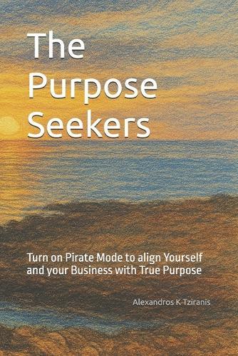 The Purpose Seekers: Turn on Pirate Mode to align Yourself and your Business with True Purpose