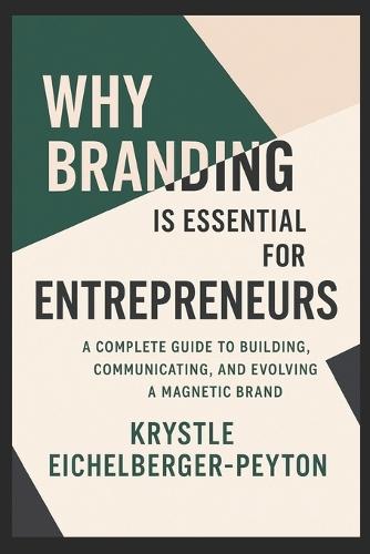 Why Branding Is Essential for Entrepreneurs: A Complete Guide to Building, Communicating, and Evolving a Magnetic Brand