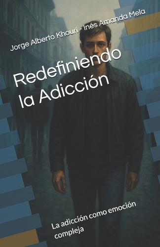 Redefiniendo la Adicción: Las adicciones como emoción compleja
