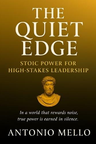 The Quiet Edge: Stoic Power for High-Stakes Leadership