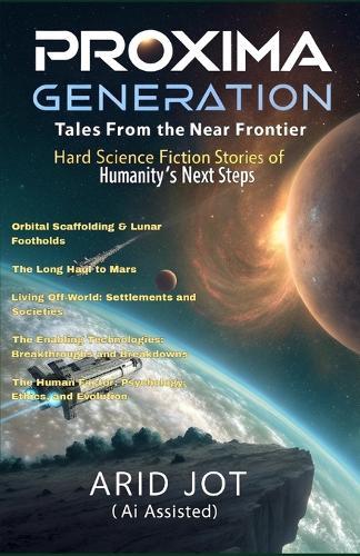 The Proxima Generation: Tales from the Near Frontier: Hard Science Fiction Stories of Humanity's Next Steps