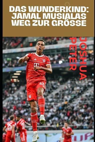 Das Wunderkind: Jamal Musialas Weg zur Größe