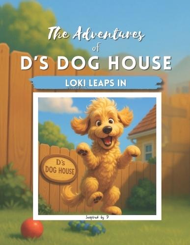 The Adventures of D's Dog House: Loki Leaps In