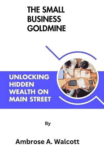 The Small Business Goldmine: Unlocking Hidden Wealth on Main Street
