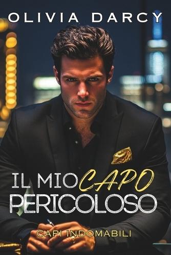 Il Mio Capo Pericoloso: Romance con un capo potente: Un gioco infuocato di ricatto e passione