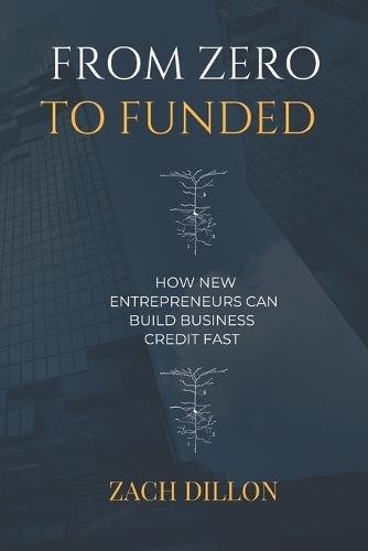 From Zero To Funded: How New Entrepreneurs Can Build Business Credit Fast