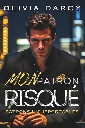 Mon Patron Risqué: Un patron puissant, un jeu risqué Chantage et passion
