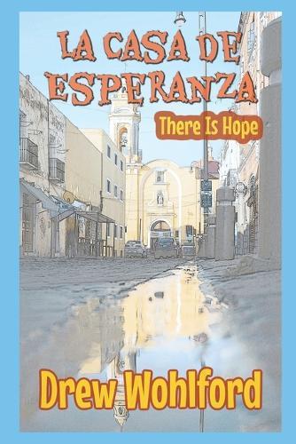La Casa de Esperanza: (There Is Hope)