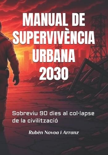 Manual de Supervivència Urbana 2030: Sobreviu 90 dies al col-lapse de la civilització