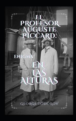 El profesor Auguste Piccard. Enigma en las alturas